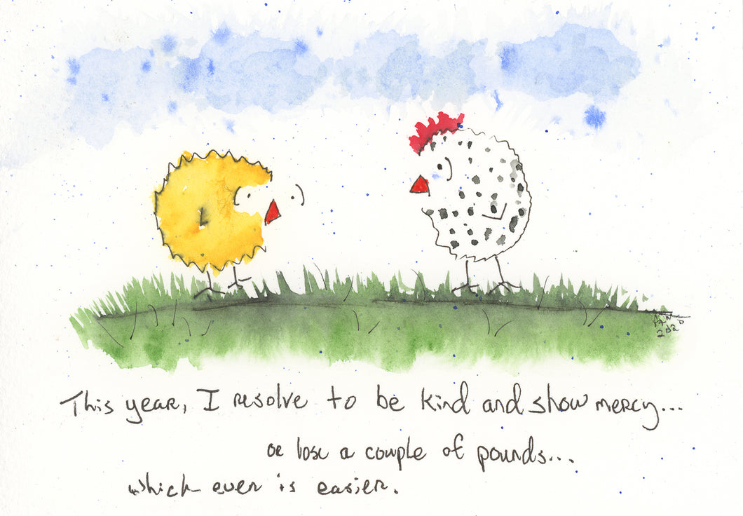 This year,  I resolve to be kind and show mercy, or lose a couple of pounds...