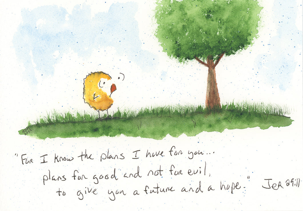 For I know the plans I have for you...Jeremiah 29:11
