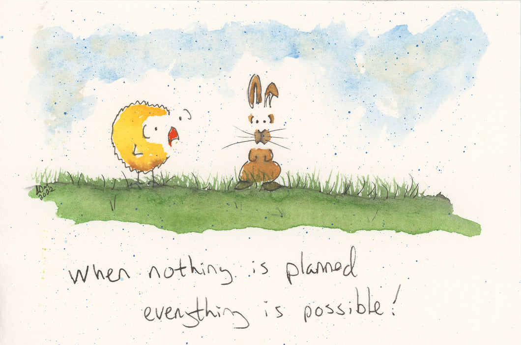 When nothing is planned, everything is possible!
