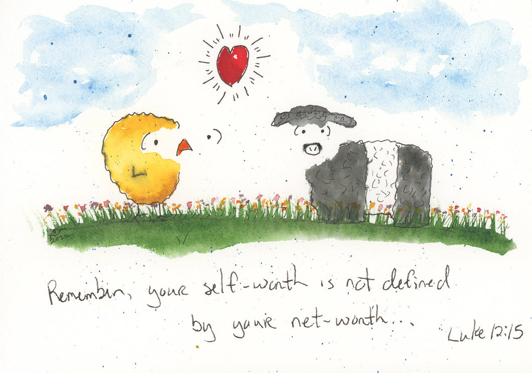 Remember, your self-worth is not defined by your net-worth. Luke 12:15
