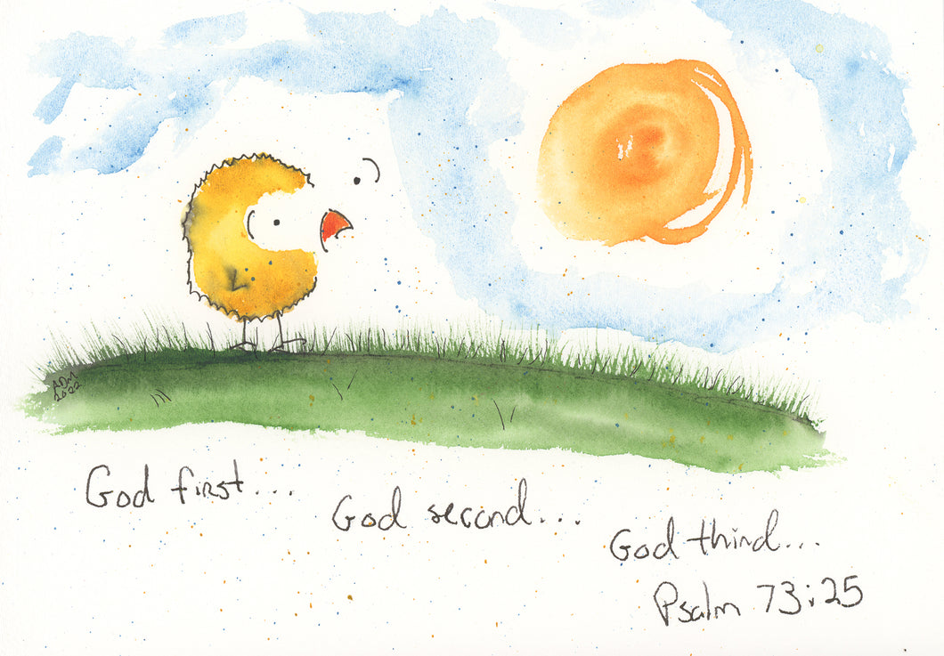 God first...God second...God third...Psalm 73:25
