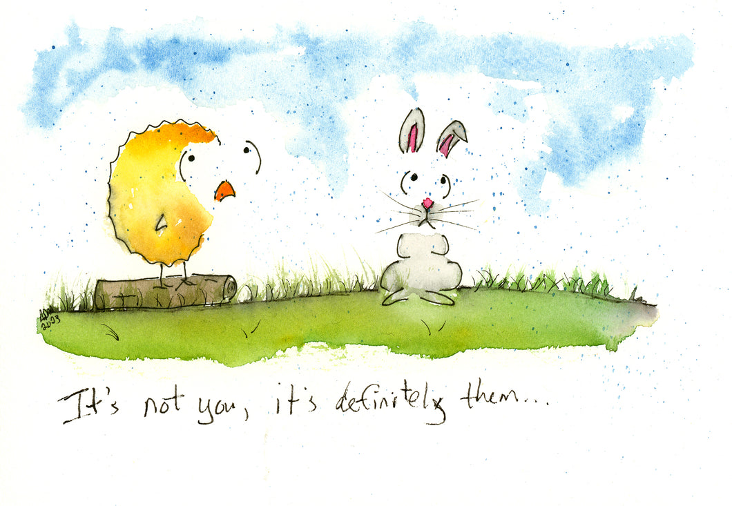 It's not you, it's definitely them.