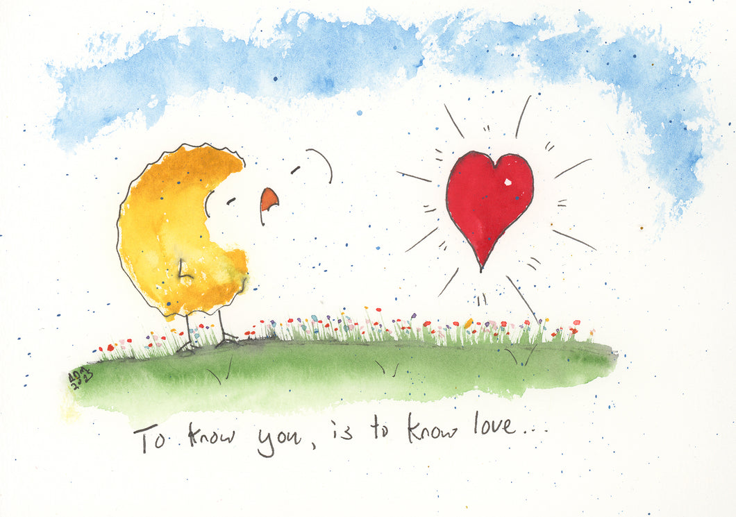 To know you is to know love.