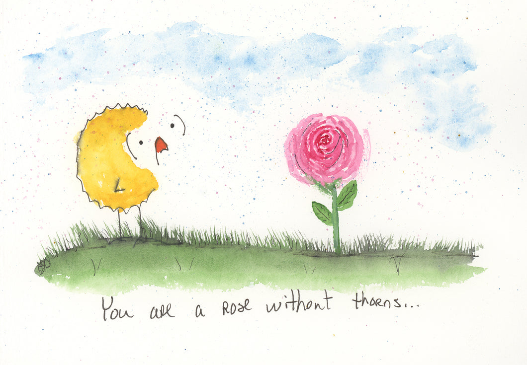 You are a rose without thorns.