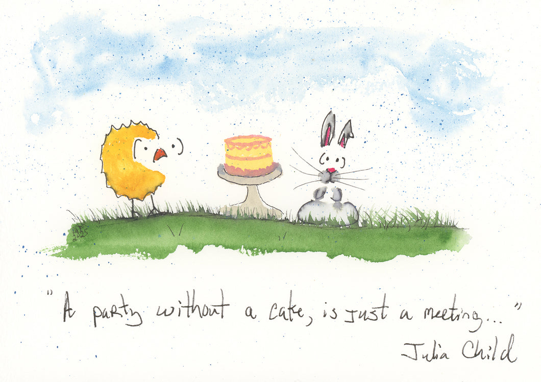 A party without a cake, is just a meeting.  Julia Child