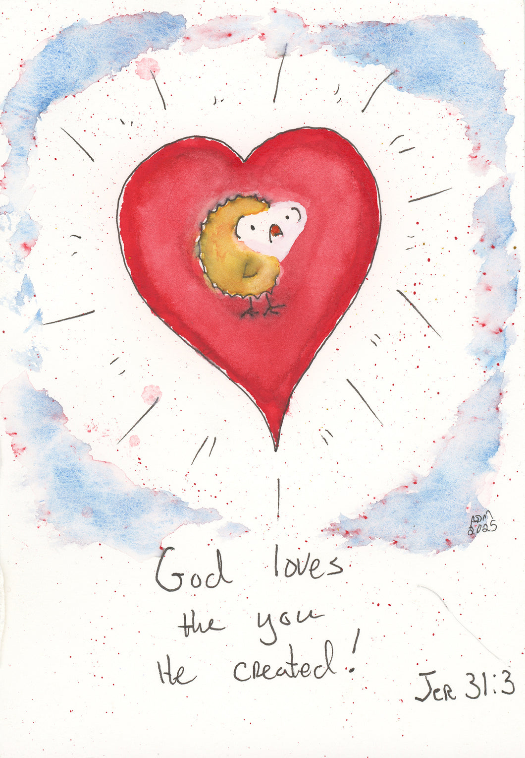 God loves the you He created. Jeremiah 31:3