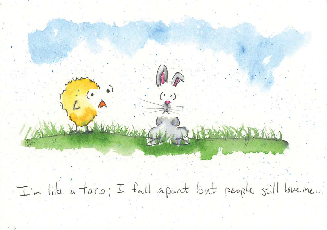 I'm like a taco, I fall apart but people still love me...