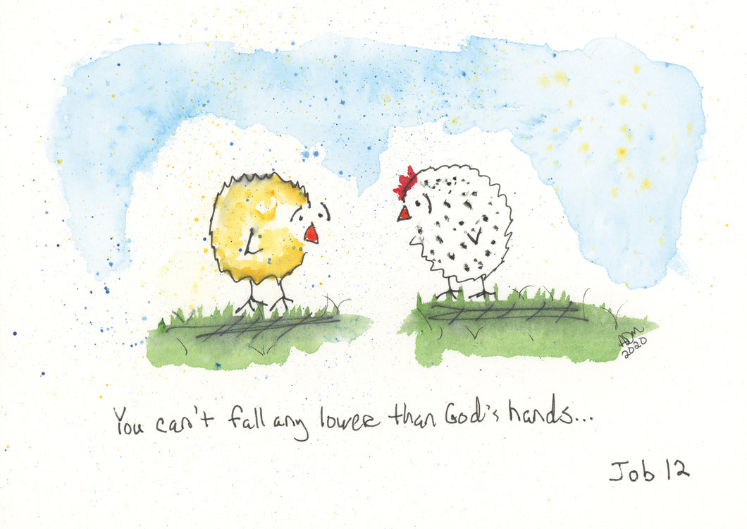 You can't fall lower than God's hands - Job 12