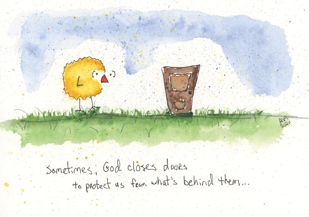 Sometimes God closes doors to protect us from what's behind them.